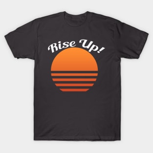 Rise Up! Motivational shirt (sun image) T-Shirt